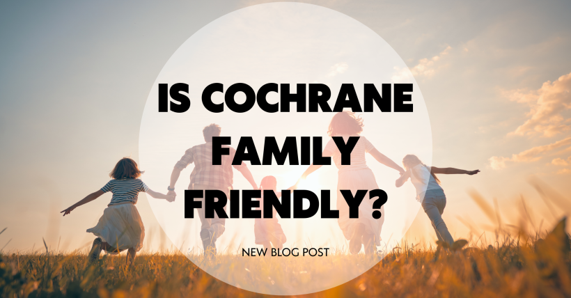 Is Cochrane Family Friendly?